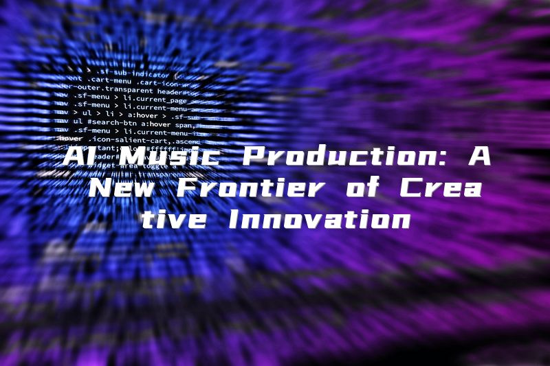 AI Music Production: A New Frontier of Creative Innovation