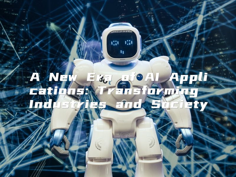 A New Era of AI Applications: Transforming Industries and Society