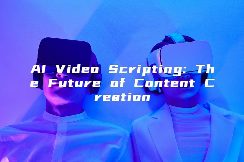 AI Video Scripting: The Future of Content Creation