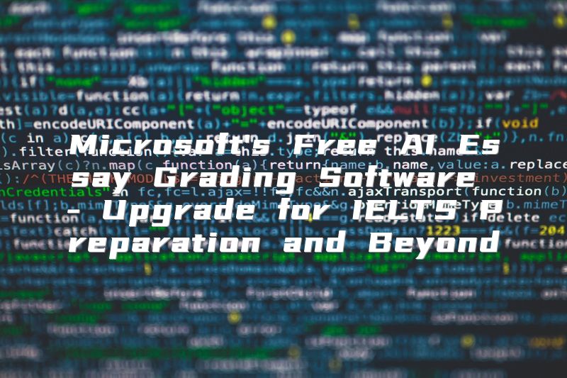 Microsoft's Free AI Essay Grading Software - Upgrade for IELTS Preparation and Beyond