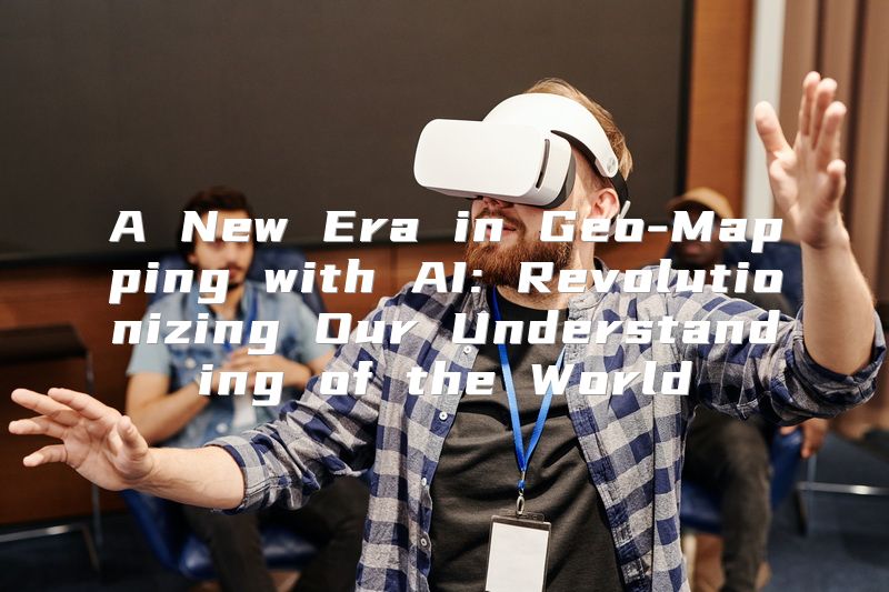 A New Era in Geo-Mapping with AI: Revolutionizing Our Understanding of the World